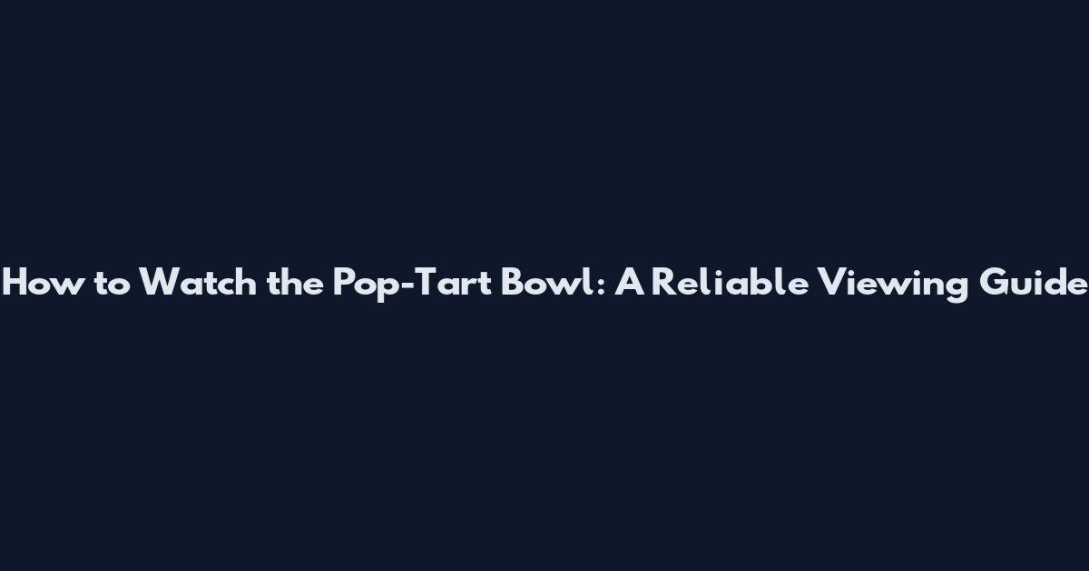 How to Watch the Pop-Tart Bowl: A Reliable Viewing Guide