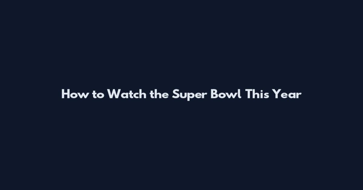 How to Watch the Super Bowl This Year