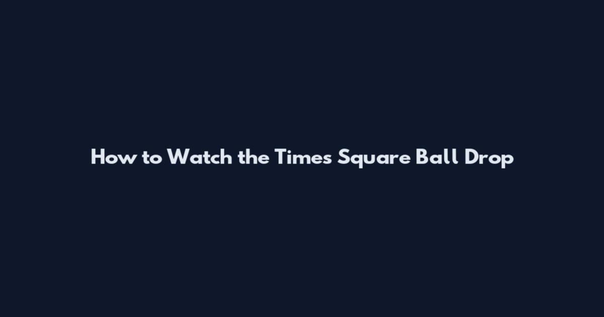 How to Watch the Times Square Ball Drop