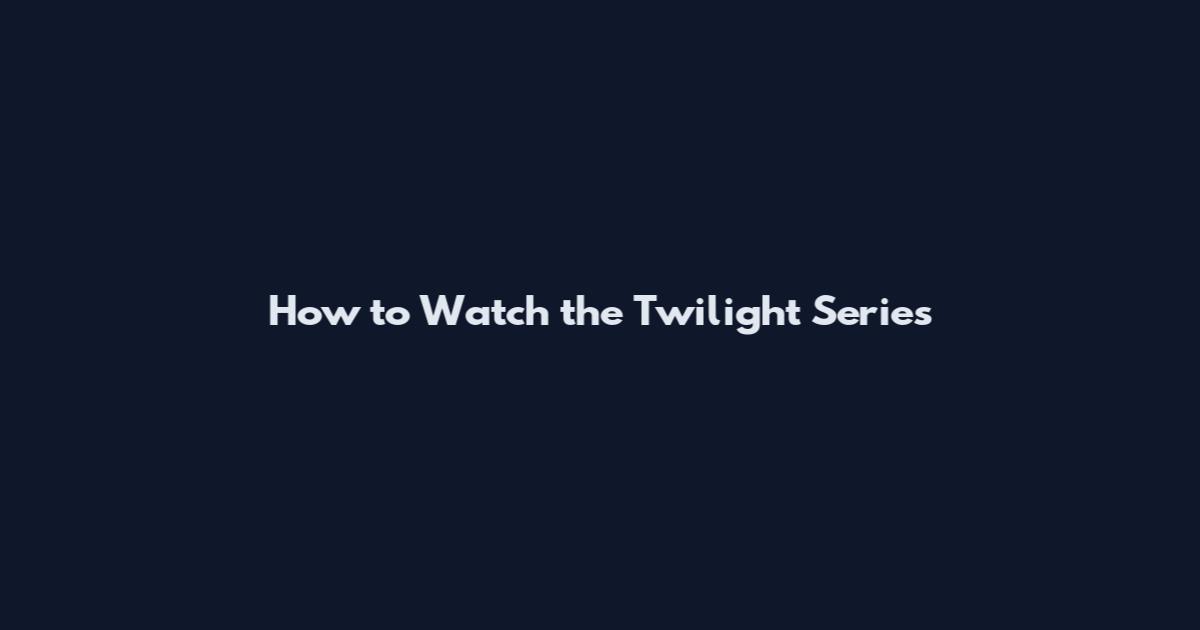 How to Watch the Twilight Series