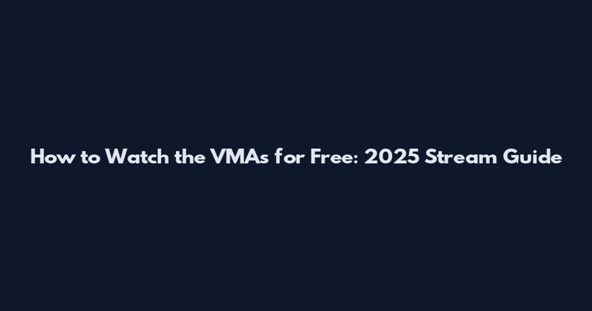 How to Watch the VMAs for Free: 2025 Stream Guide