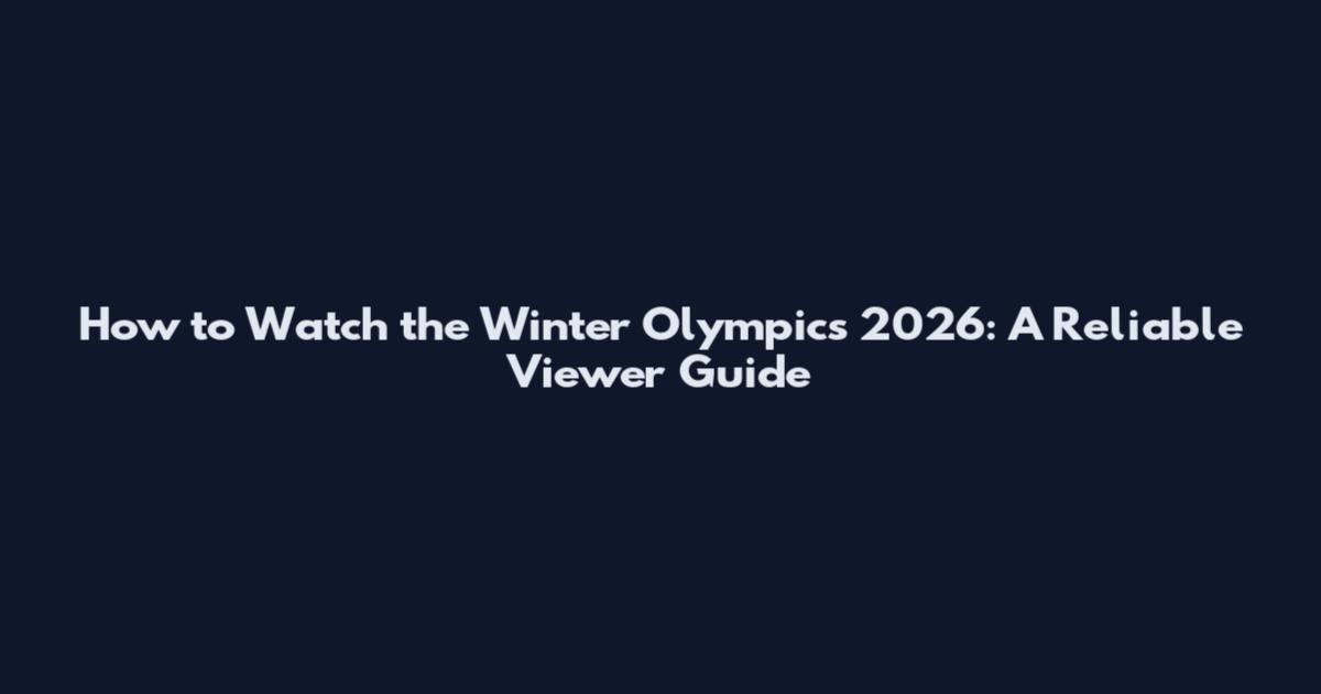 How to Watch the Winter Olympics 2026: A Reliable Viewer Guide