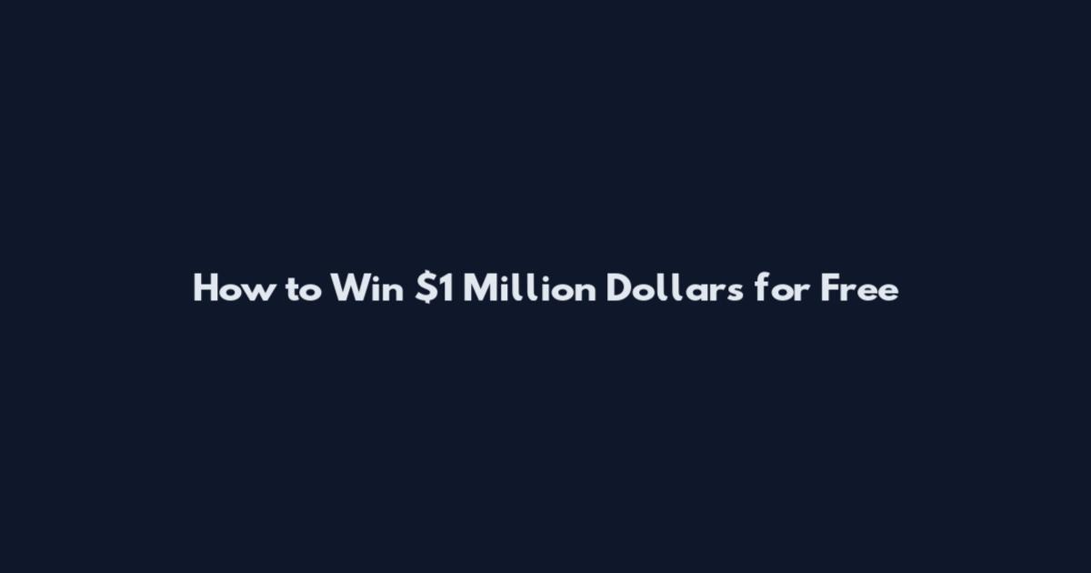 How to Win $1 Million Dollars for Free