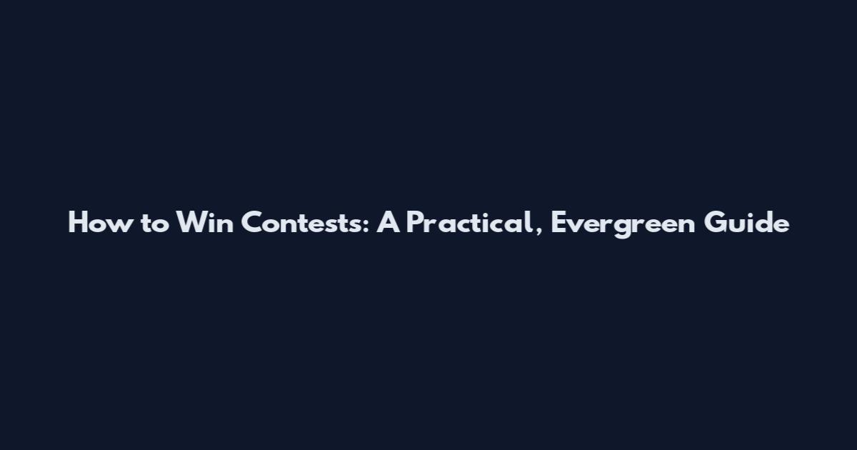 How to Win Contests: A Practical, Evergreen Guide