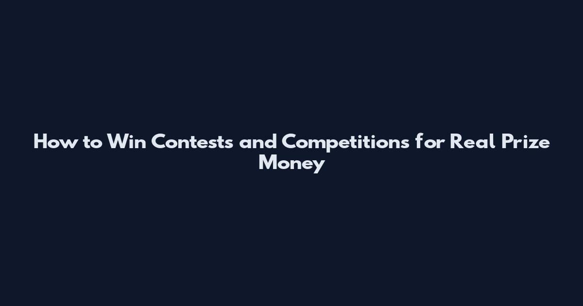 How to Win Contests and Competitions for Real Prize Money