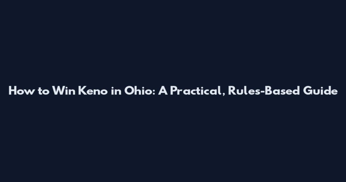 How to Win Keno in Ohio: A Practical, Rules-Based Guide