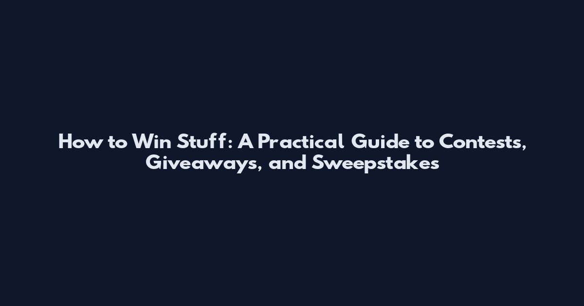 How to Win Stuff: A Practical Guide to Contests, Giveaways, and Sweepstakes