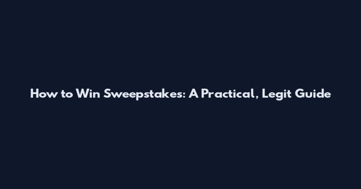How to Win Sweepstakes: A Practical, Legit Guide
