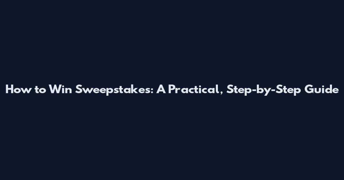 How to Win Sweepstakes: A Practical, Step-by-Step Guide