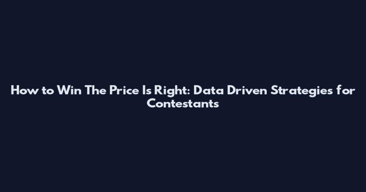 How to Win The Price Is Right: Data Driven Strategies for Contestants
