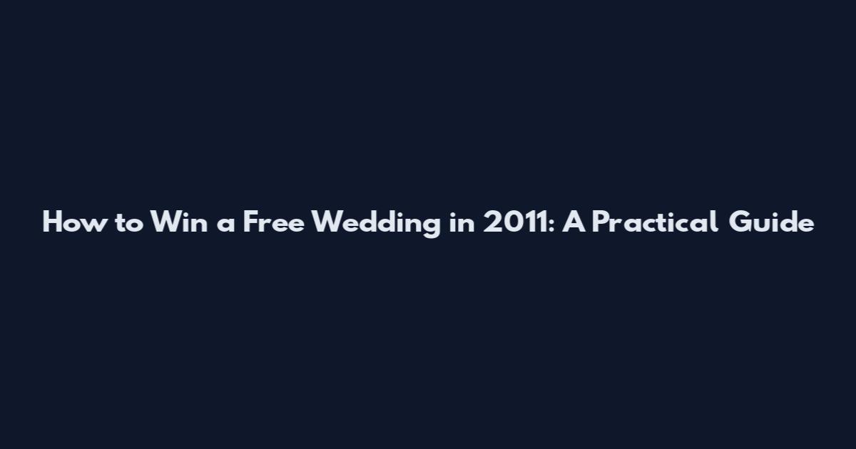 How to Win a Free Wedding in 2011: A Practical Guide