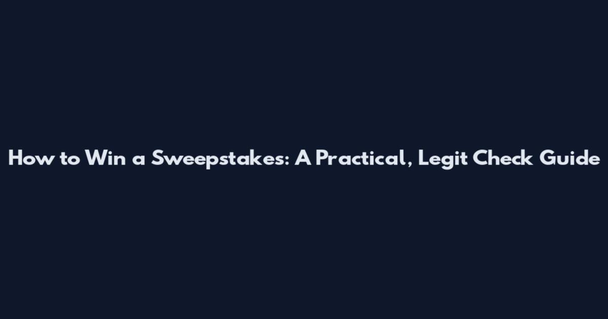 How to Win a Sweepstakes: A Practical, Legit Check Guide
