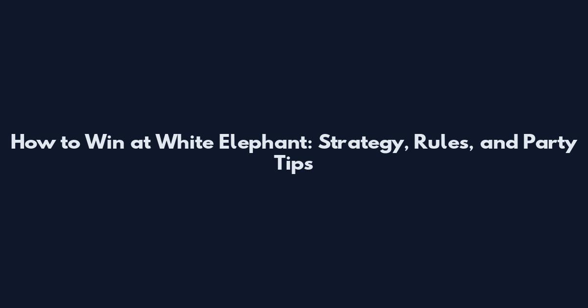 How to Win at White Elephant: Strategy, Rules, and Party Tips