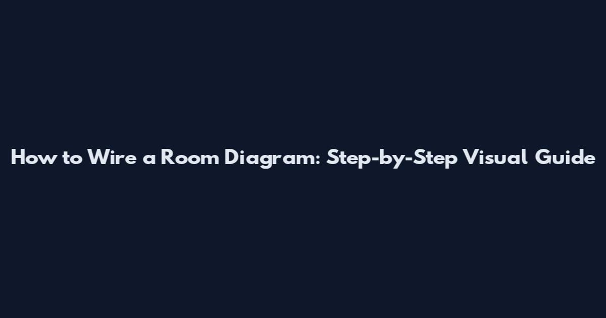 How to Wire a Room Diagram: Step-by-Step Visual Guide