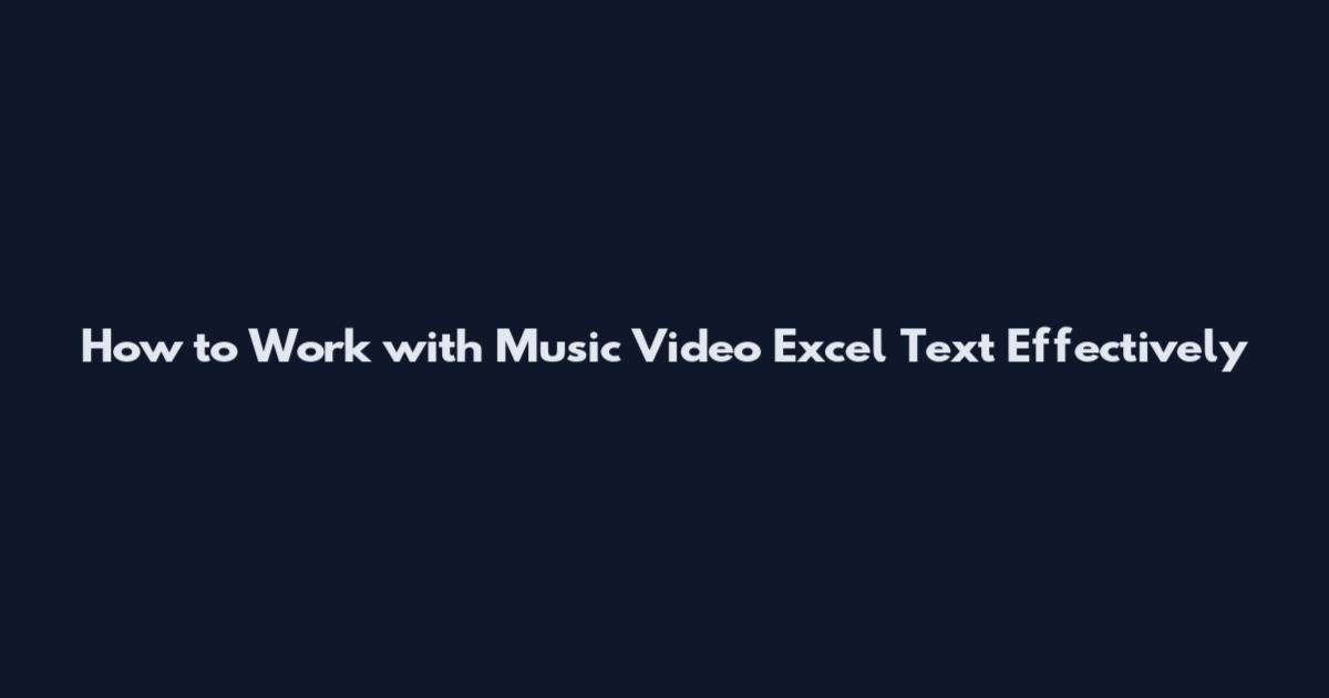 How to Work with Music Video Excel Text Effectively