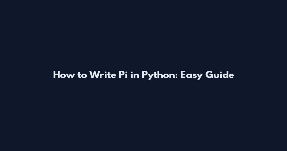 How to Write Pi in Python: Easy Guide
