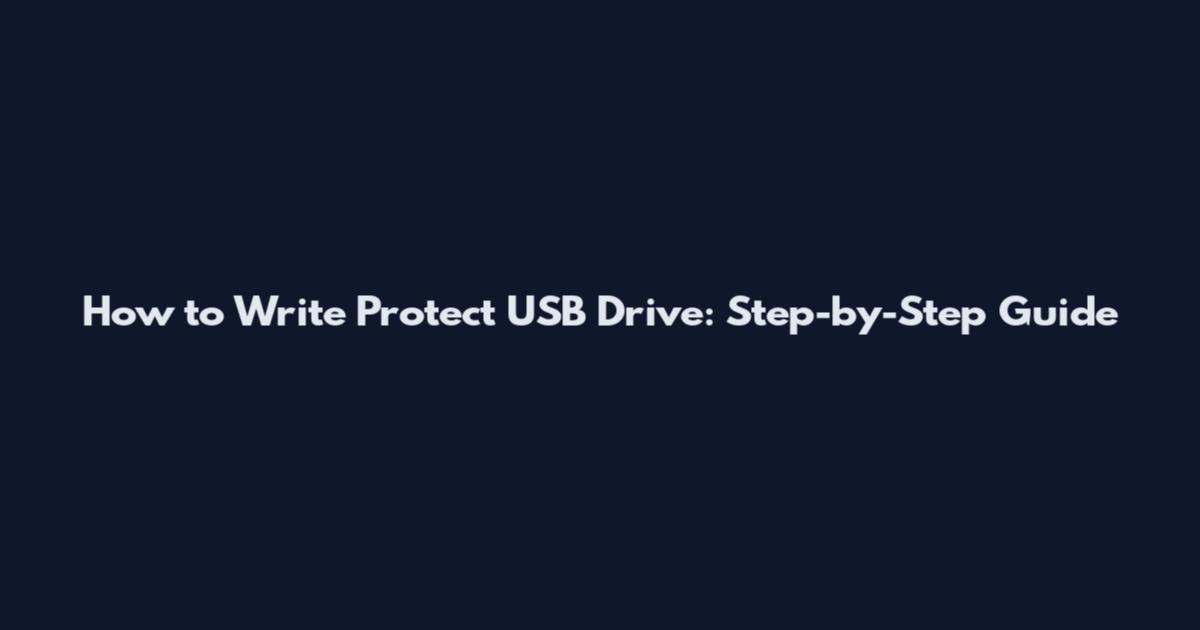 How to Write Protect USB Drive: Step-by-Step Guide