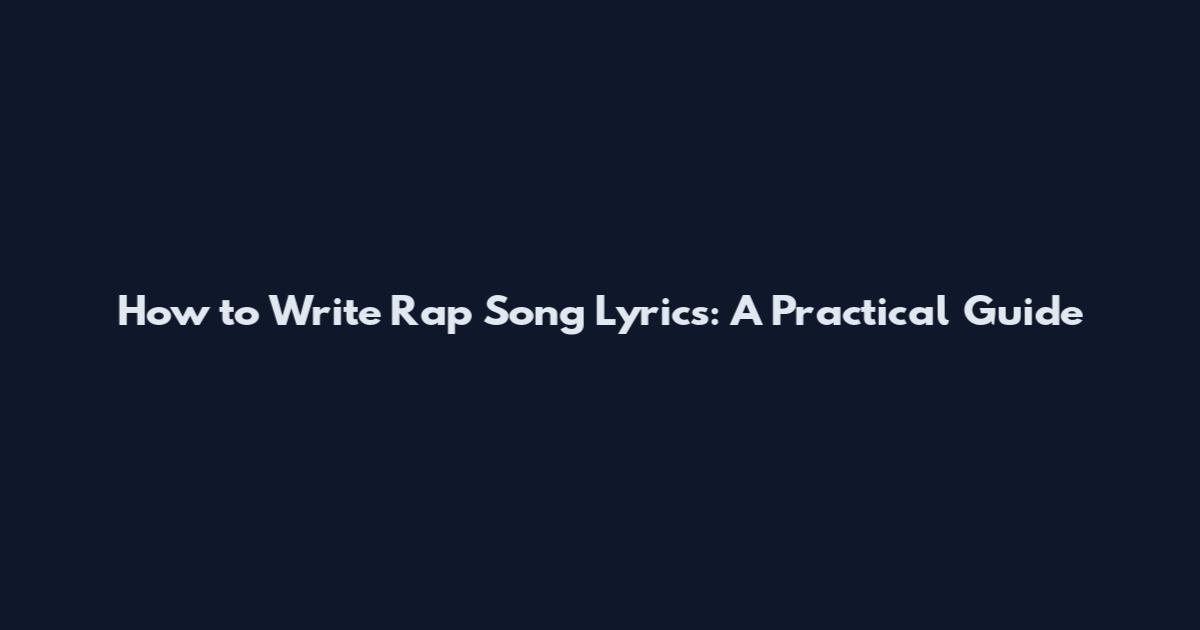 How to Write Rap Song Lyrics: A Practical Guide