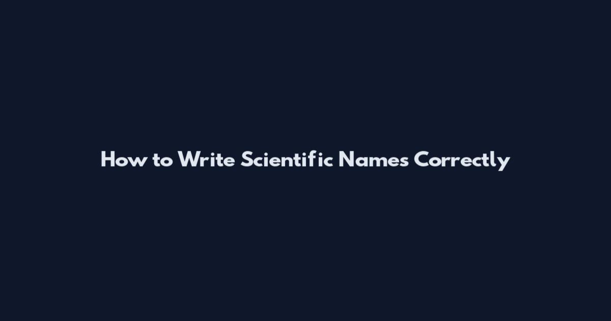 How to Write Scientific Names Correctly