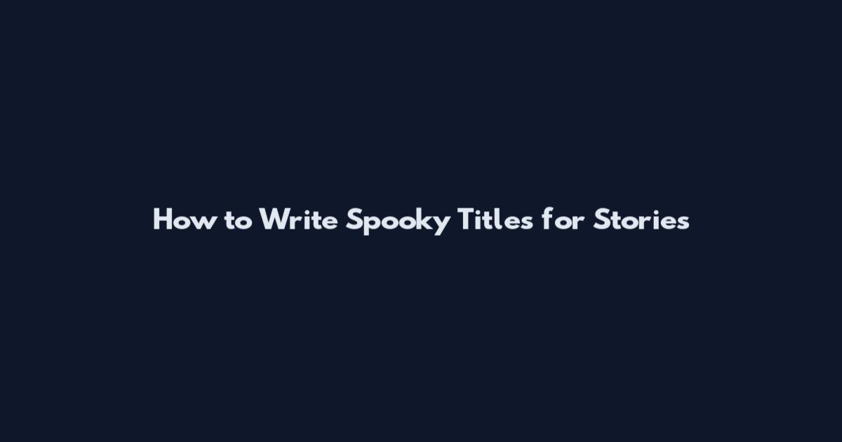 How to Write Spooky Titles for Stories