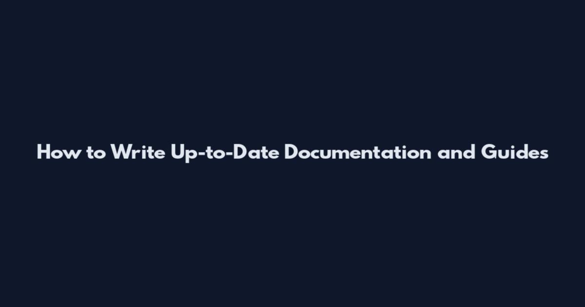 How to Write Up-to-Date Documentation and Guides