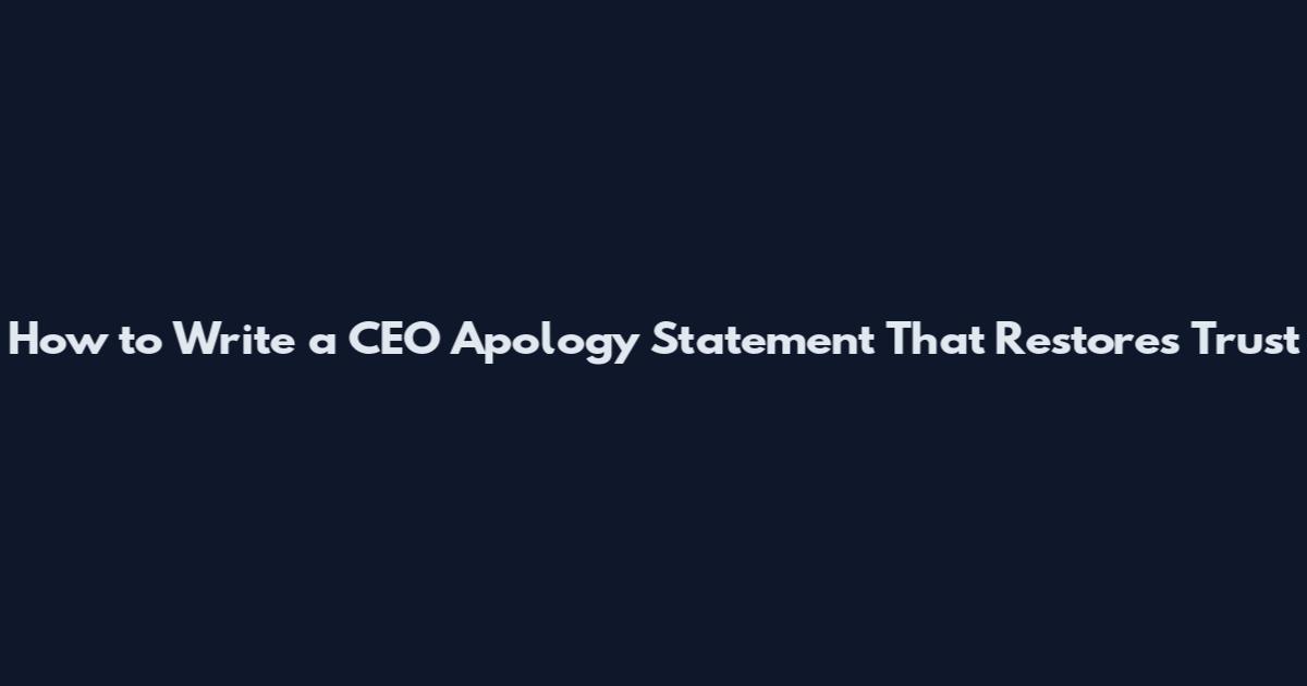 How to Write a CEO Apology Statement That Restores Trust