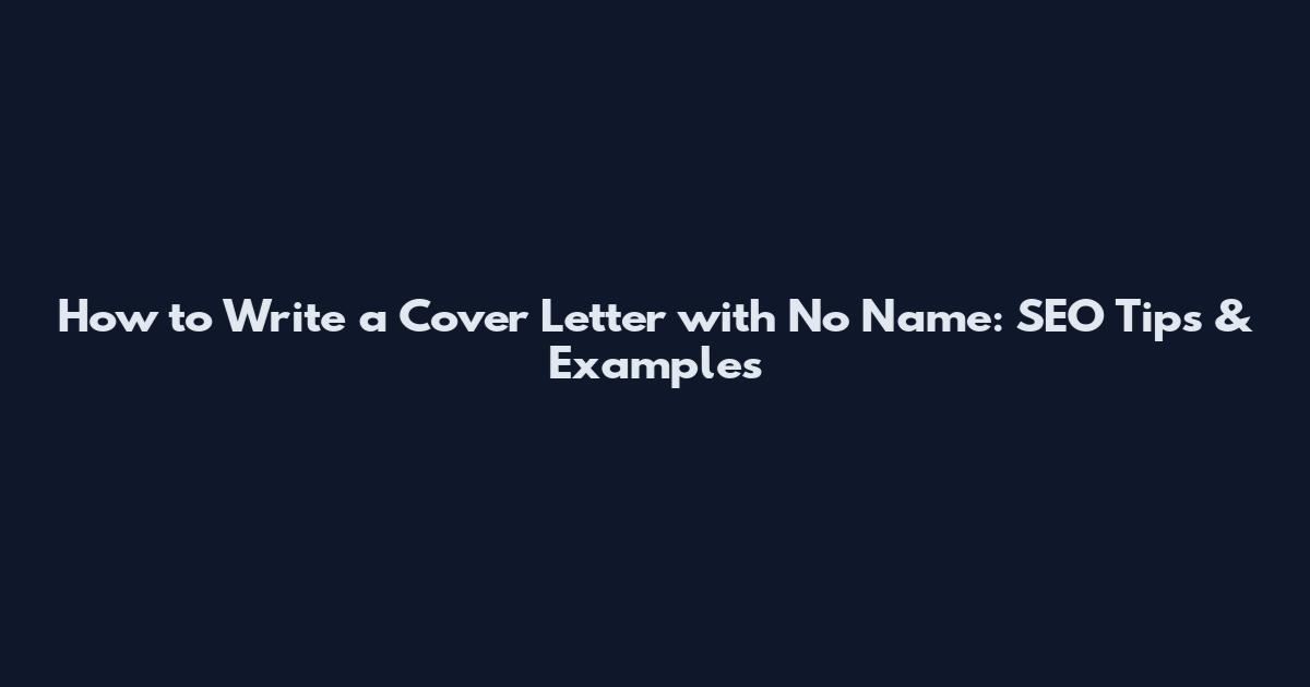 How to Write a Cover Letter with No Name: SEO Tips & Examples