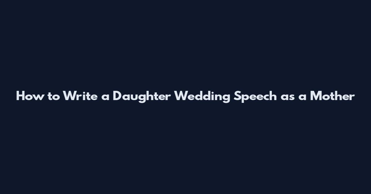 How to Write a Daughter Wedding Speech as a Mother