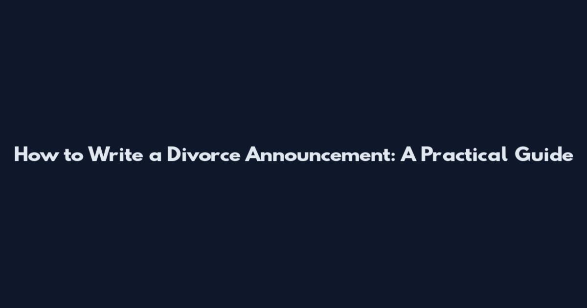 How to Write a Divorce Announcement: A Practical Guide
