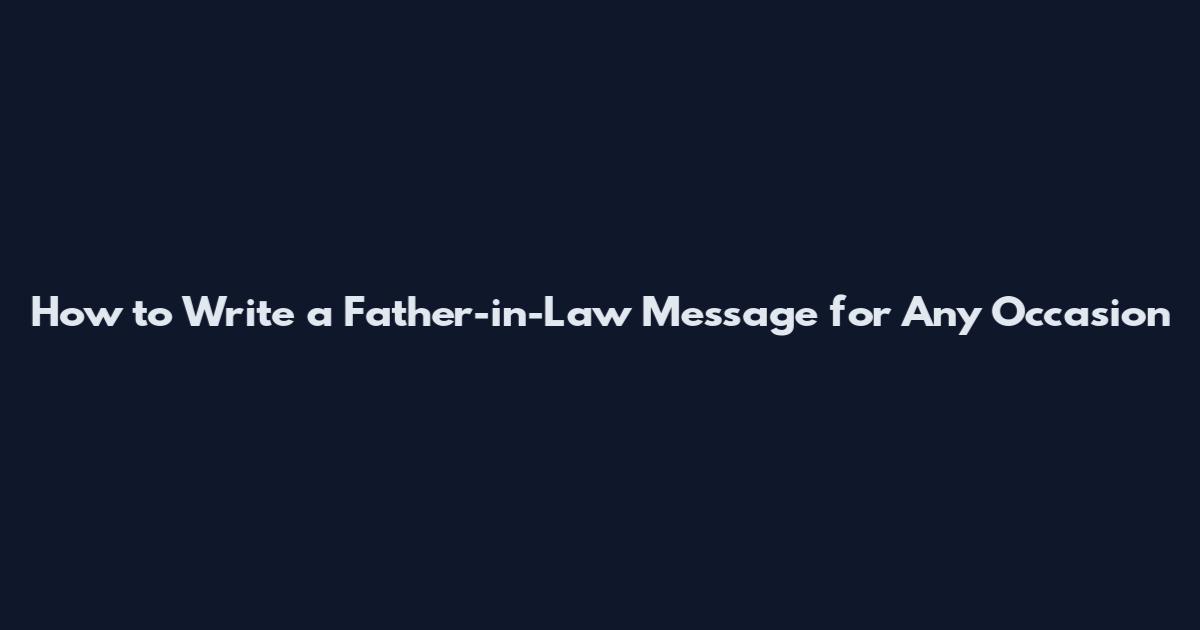 How to Write a Father-in-Law Message for Any Occasion