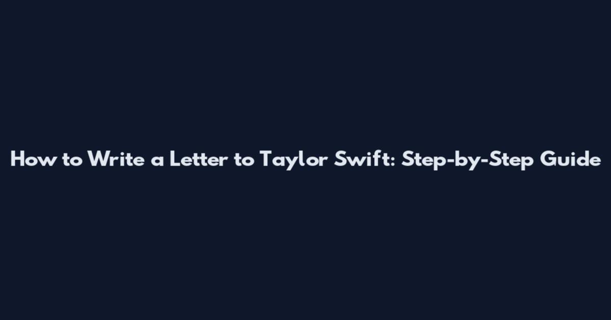 How to Write a Letter to Taylor Swift: Step-by-Step Guide