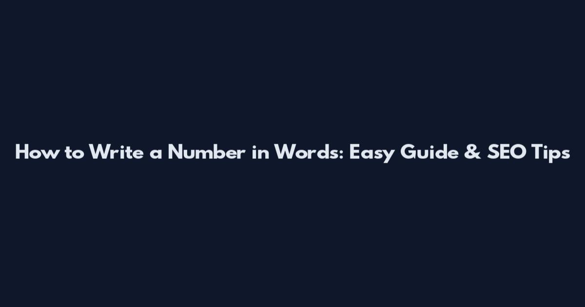 How to Write a Number in Words: Easy Guide & SEO Tips