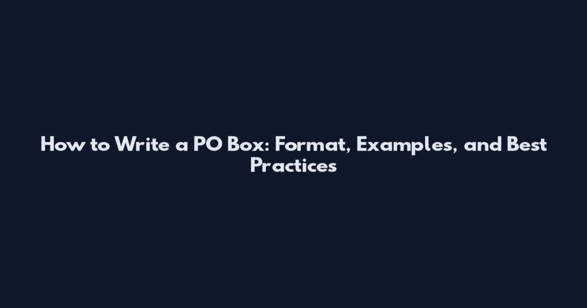 How to Write a PO Box: Format, Examples, and Best Practices