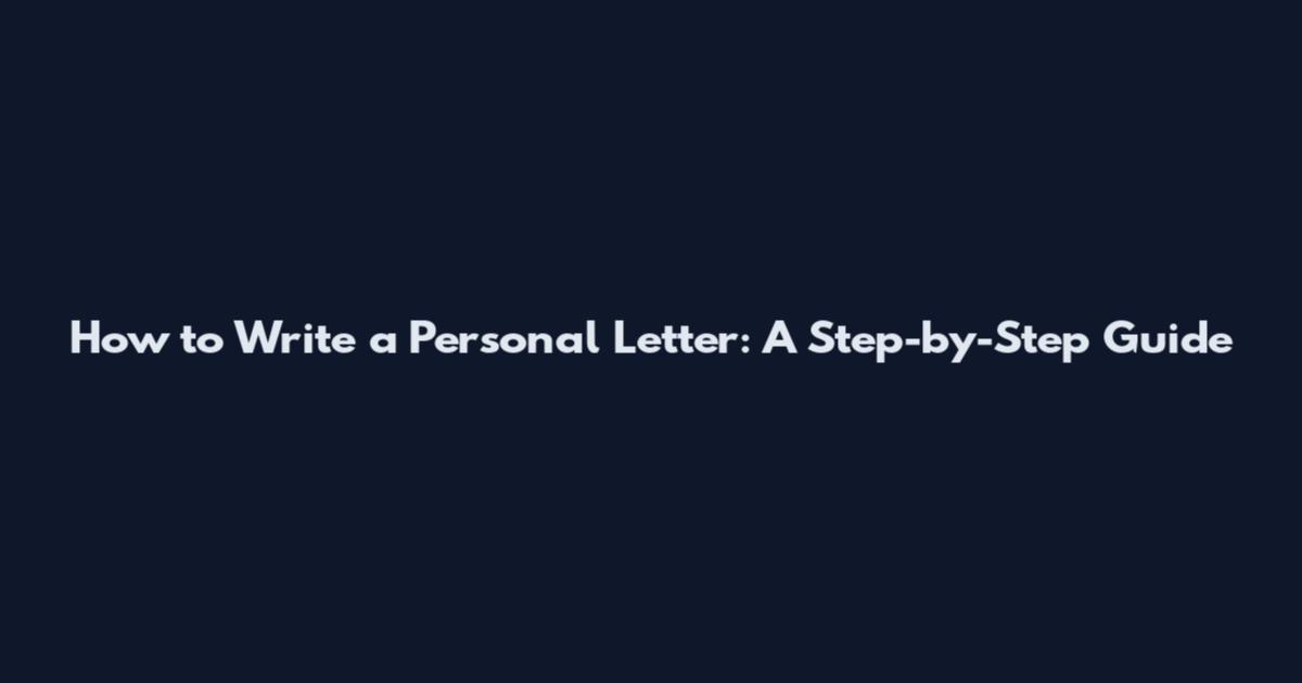How to Write a Personal Letter: A Step-by-Step Guide
