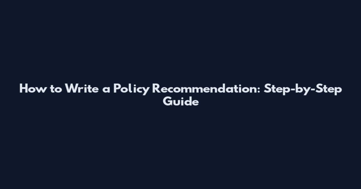 How to Write a Policy Recommendation: Step-by-Step Guide
