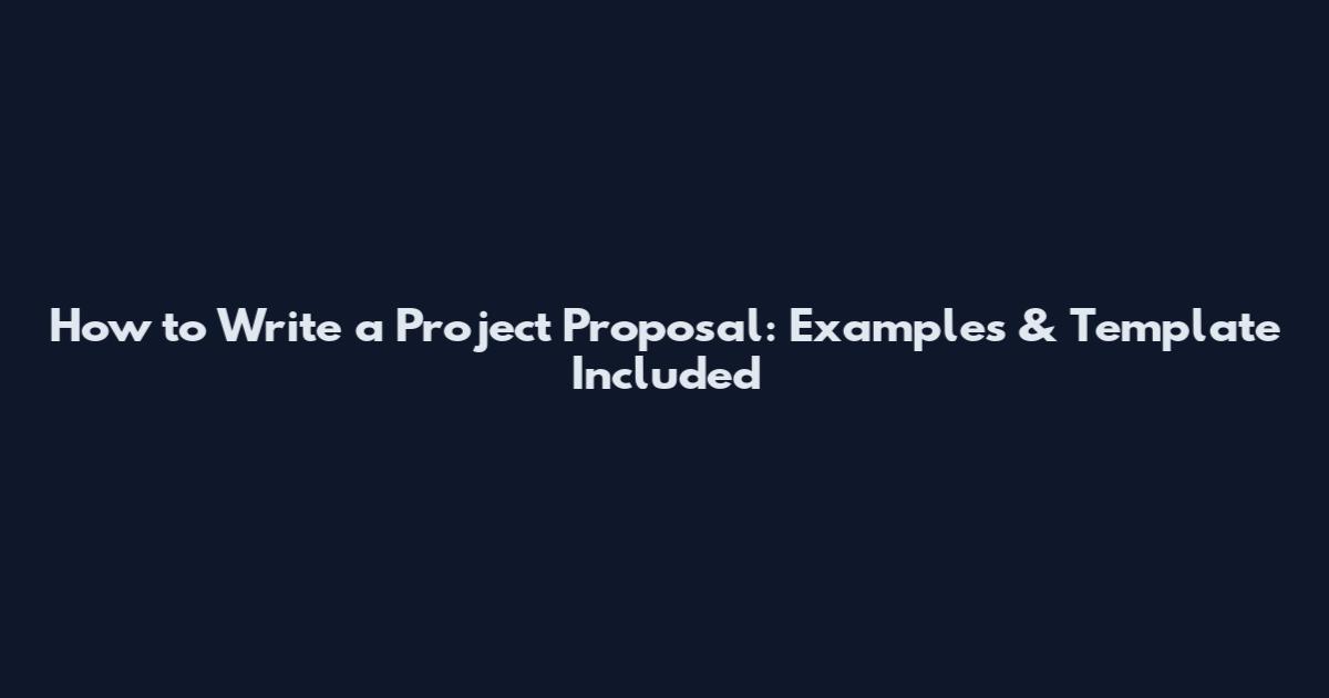 How to Write a Project Proposal: Examples & Template Included