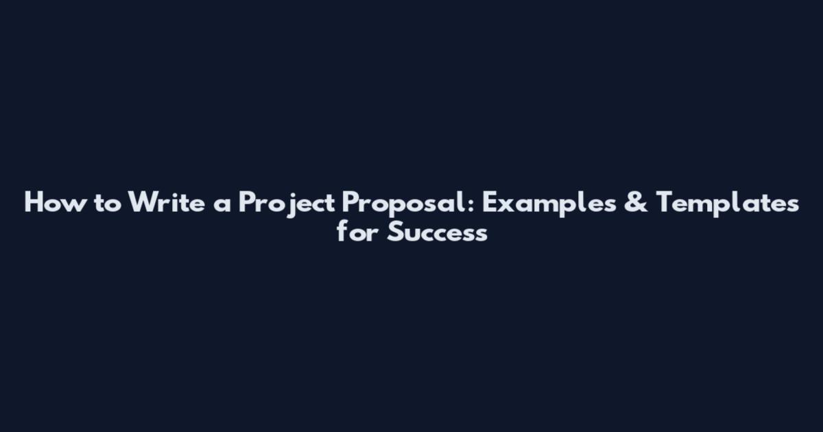 How to Write a Project Proposal: Examples & Templates for Success