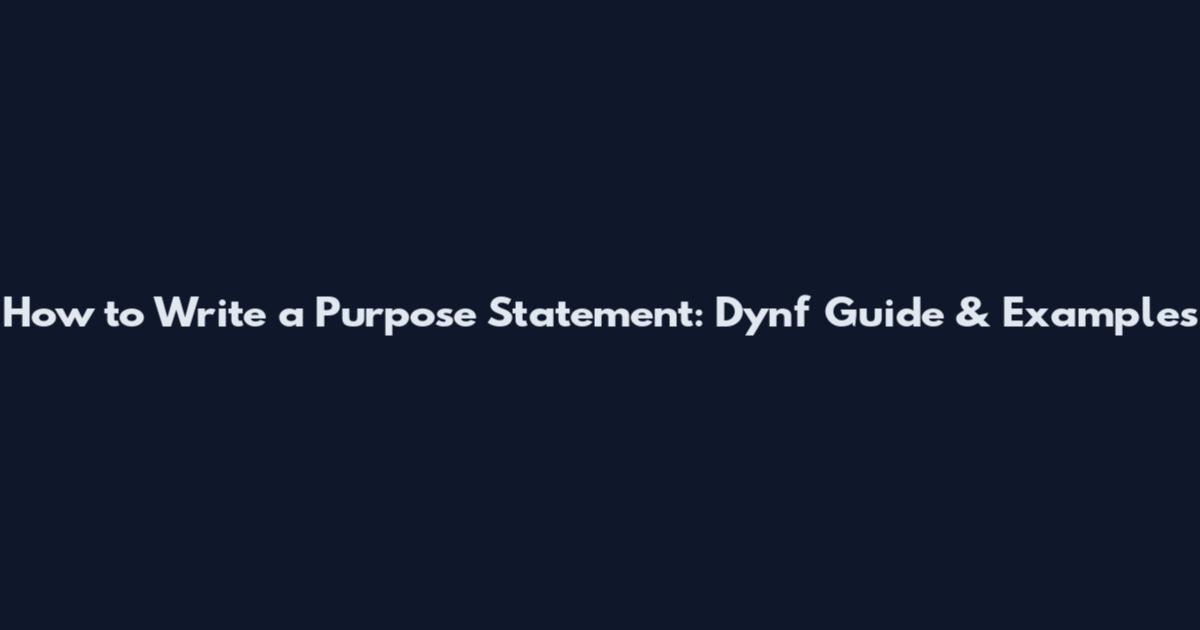 How to Write a Purpose Statement: Dynf Guide & Examples