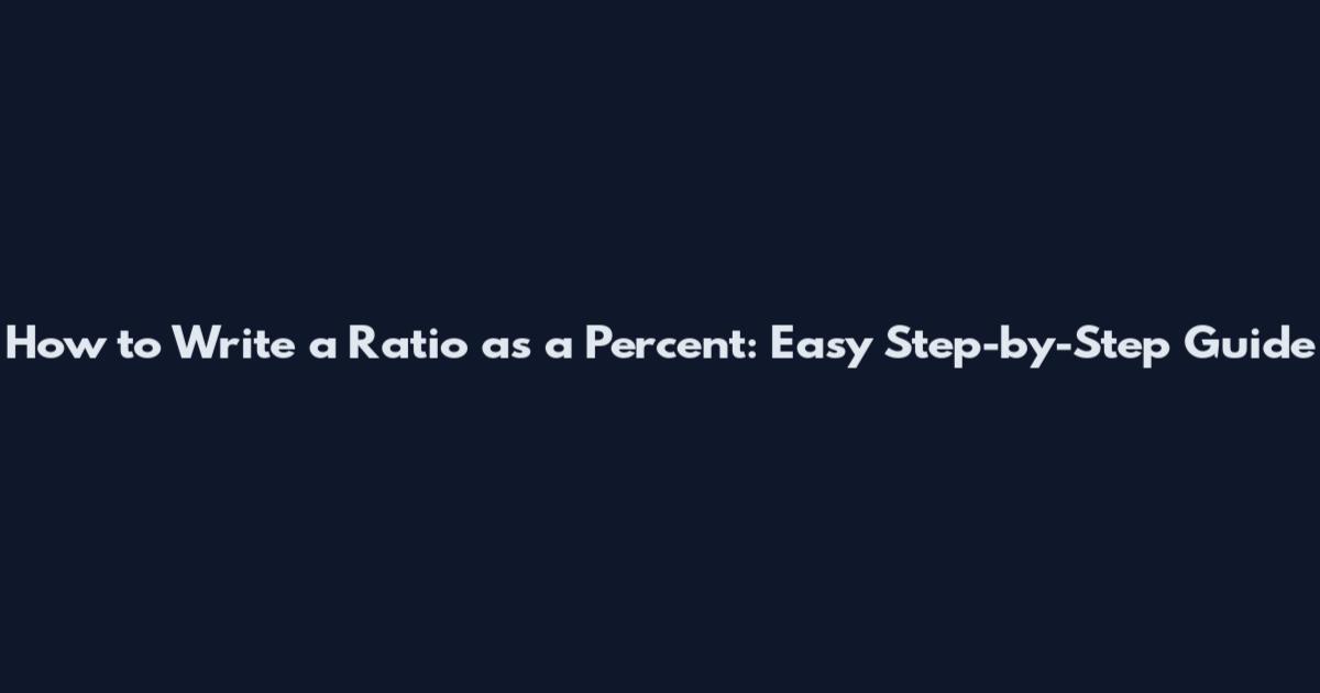 How to Write a Ratio as a Percent: Easy Step-by-Step Guide