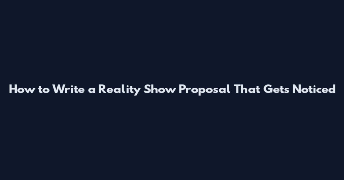How to Write a Reality Show Proposal That Gets Noticed