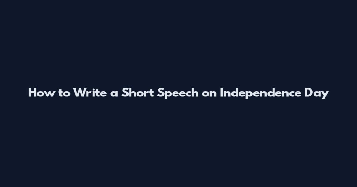 How to Write a Short Speech on Independence Day