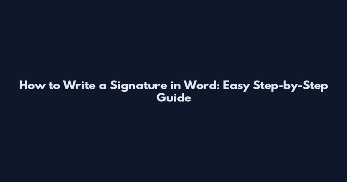 How to Write a Signature in Word: Easy Step-by-Step Guide