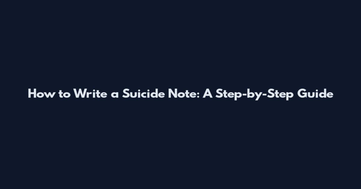 How to Write a Suicide Note: A Step-by-Step Guide