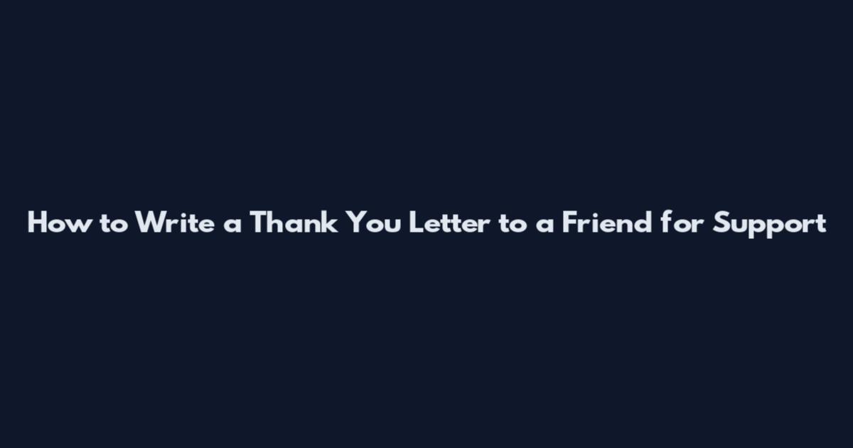 How to Write a Thank You Letter to a Friend for Support