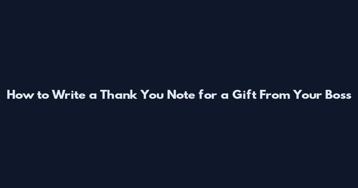 How to Write a Thank You Note for a Gift From Your Boss