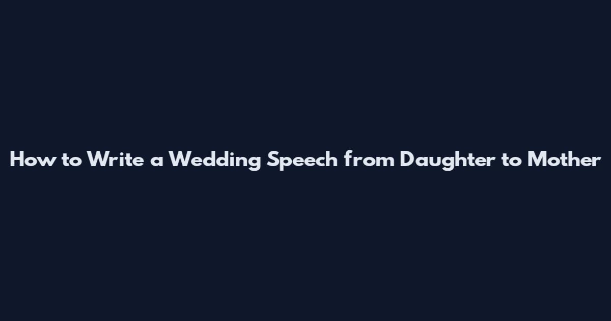 How to Write a Wedding Speech from Daughter to Mother