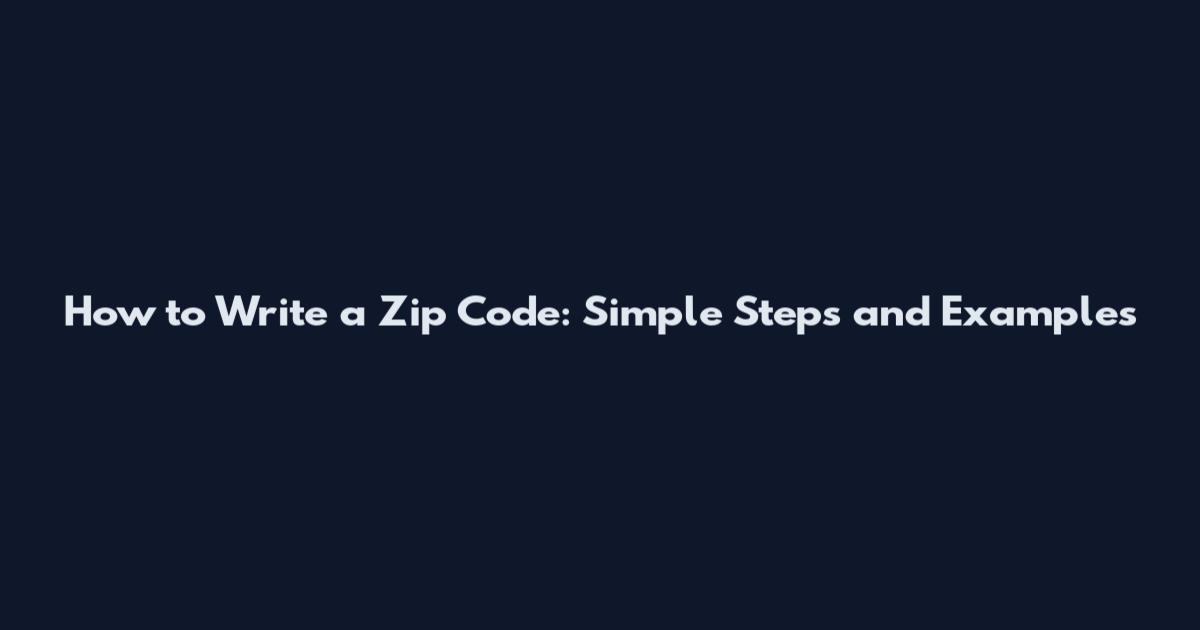 How to Write a Zip Code: Simple Steps and Examples
