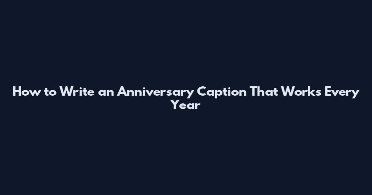 How to Write an Anniversary Caption That Works Every Year