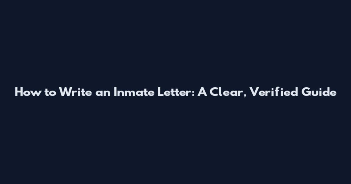 How to Write an Inmate Letter: A Clear, Verified Guide