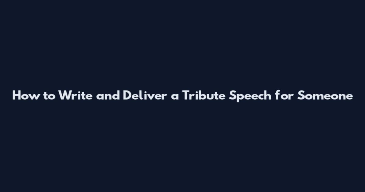 How to Write and Deliver a Tribute Speech for Someone